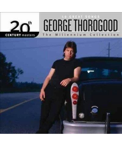 George Thorogood MILLENNIUM COLLECTION: 20TH CENTURY MASTERS CD $7.59 CD