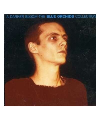 Blue Orchids DARKER BLOOM: BLUE ORCHIDS COLLECTION CD $9.06 CD